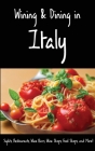 Wining & Dining in Italy: Sights, Restaurants, Wine Bars, Wine Shops, Food Shops, and More! Cover Image