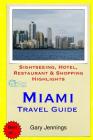 Miami Travel Guide: Sightseeing, Hotel, Restaurant & Shopping Highlights By Gary Jennings Cover Image