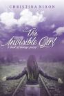 The Invisible Girl: A Book of Teenage Poetry By Christina Nixon Cover Image