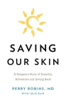Saving Our Skin: A Surgeon's Story of Tenacity, Adventure and Giving Back By Perry Robins, Julie Bain (With) Cover Image