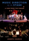Music Direction for the Stage: A View from the Podium By Joseph Church Cover Image