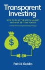Transparent Investing: How to Play the Stock Market without Getting Played Cover Image