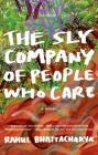 The Sly Company of People Who Care: A Novel By Rahul Bhattacharya Cover Image