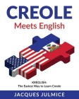 Creole Meets English: Kreglish - The Easiest Way to Learn Creole By Jacques Julmice Mba Cover Image