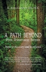 A Path Beyond Post Traumatic Stress: Steps to Recovery and Resilience By E. Anna Goodwin Cover Image
