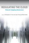 Regulating the Cloud: Policy for Computing Infrastructure (Information Policy) By Christopher S. Yoo (Editor), Jean-François Blanchette (Editor), Joe Weinman (Contribution by) Cover Image