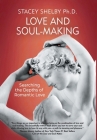 Love and Soul-Making: Searching the Depths of Romantic Love By Stacey Shelby Cover Image