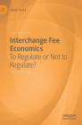 Interchange Fee Economics: To Regulate or Not to Regulate? Cover Image