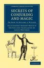 Secrets of Conjuring and Magic: Or How to Become a Wizard (Cambridge Library Collection - Spiritualism and Esoteric Kno) By Jean Eugène Robert-Houdin, Louis Hoffmann (Editor), Louis Hoffmann (Translator) Cover Image