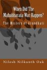 When Did The Mahabharata War Happen?: The Mystery of Arundhati By Nilesh Nilkanth Oak Cover Image