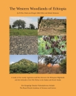 The Western Woodlands of Ethiopia: A Study of the Woody Vegetation and Flora Between the Ethiopian Highlands and the Lowlands of the Nile Valley in th By Ib Friis, Paulo Van Breugel, Odile Weber Cover Image