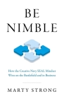 Be Nimble: How the Creative Navy Seal Mindset Wins on the Battlefield and in Business By Marty Strong Cover Image