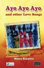Ayo Ayo Ayo and other Love Songs By Moses Kainwo Cover Image