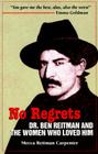 No Regrets: Dr. Ben Reitman and the Women Who Loved Him: A Biographical Memoir Cover Image