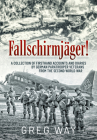 Fallschirmjäger!: A Collection of Firsthand Accounts and Diaries by German Paratrooper Veterans from the Second World War By Greg Way Cover Image