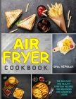 Air Fryer Cookbook: The 600 Easy and Healthy Everyday Recipes for Beginners and Advanced Users By Gina Newman Cover Image
