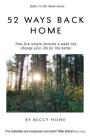 52 ways back home: How five simple minutes a week can change your life for the better By Beccy Howe Cover Image