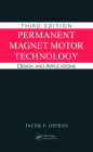 Permanent Magnet Motor Technology: Design and Applications, Third Edition (Electrical and Computer Engineering #1) By Jacek F. Gieras Cover Image