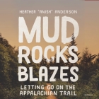 Mud, Rocks, Blazes Lib/E: Letting Go on the Applachian Trail By Heather Anderson, Chelsea Stephens (Read by) Cover Image