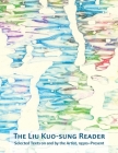 The Liu Kuo-Sung Reader: Selected Texts on and by the Artist, 1950s-Present By Eugene Y. Wang (Editor), Valerie C. Doran (Editor), Alan C. Yeung (Editor) Cover Image