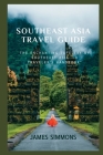 Southeast Asia Travel Guide: The Enchanting Tapestry of Southeast Asia - A Traveler's Handbook By James Simmons Cover Image