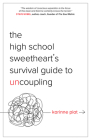 The High School Sweetheart's Survival Guide to Uncoupling: Secrets to Moving Forward After a Marriage That Defined You By Karinne Piat Cover Image