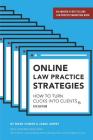 Online Law Practice Strategies: How to Turn Clicks Into Clients By Mark Homer, Jabez Lebret, Chris Homer (Contribution by) Cover Image