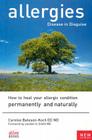 Allergies: Disease in Disguise: How to Heal Your Allergic Condition Permanently and Naturally By Carolee Bateson-Koch Cover Image