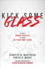 Kick Some Glass:10 Ways Women Succeed at Work on Their Own Terms By Jennifer Martineau, Portia Mount Cover Image