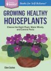 Growing Healthy Houseplants : Choose the Right Plant, Water Wisely, and Control Pests. A Storey BASICS® Title By Ellen Zachos Cover Image