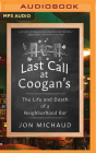 Last Call at Coogan's: The Life and Death of a Neighborhood Bar By Jon Michaud Cover Image