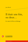 Il Etait Une Fois, Ou Deux...: Le Conte de Fees En Heritage By Jean Mainil Cover Image