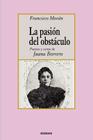 La pasion del obstaculo - poemas y cartas de Juana Borrero By Francisco Moran Cover Image