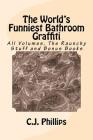The World's Funniest Bathroom Graffiti: All Volumes, The Raunchy Stuff and Bonus Books By C. J. Phillips Cover Image