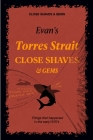 Evan's CLOSE SHAVES & GEMS - Book 1 -Torres Strait: Things that happened in the early 1970's Cover Image