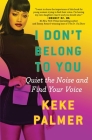 I Don't Belong to You: Quiet the Noise and Find Your Voice Cover Image