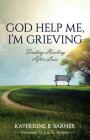 God Help Me, I'm Grieving: Finding Healing After Loss Cover Image