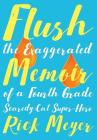 Flush: The Exaggerated Memoir of a Fourth Grade Scaredy-Cat Super-Hero By Rick Meyer Cover Image