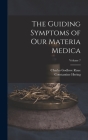 The Guiding Symptoms of Our Materia Medica; Volume 7 By Charles Godlove Raue, Constantine Hering Cover Image