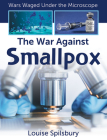 The War Against Smallpox By Louise Spilsbury Cover Image