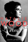 Natalie Wood: A Life (Screen Classics) By Gavin Lambert Cover Image