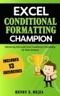 Excel Conditional Formatting Champion: Mastering Microsoft Excel Conditional Formatting For Data Analysis By Henry E. Mejia Cover Image