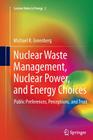 Nuclear Waste Management, Nuclear Power, and Energy Choices: Public Preferences, Perceptions, and Trust (Lecture Notes in Energy #2) By Michael Greenberg Cover Image