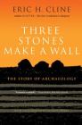 Three Stones Make a Wall: The Story of Archaeology By Eric Cline, Glynnis Fawkes (Illustrator) Cover Image