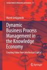 Dynamic Business Process Management in the Knowledge Economy: Creating Value from Intellectual Capital (Lecture Notes in Networks and Systems #71) By Marek Szelągowski Cover Image