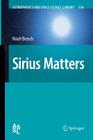 Sirius Matters (Astrophysics and Space Science Library #354) By Noah Brosch Cover Image