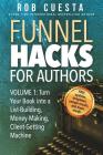 Funnel Hacks for Authors (Vol. 1): Turn Your Book into a List-Building, Money-Making, Client-Getting Machine By Rob Cuesta Cover Image