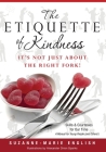 The Etiquette of Kindness--It's Not Just About the Right Fork!: Skills and Courtesies for Our Time; A Manual for Young People (and Others!) By Suzanne-Marie English Cover Image