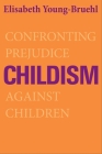 Childism: Confronting Prejudice Against Children Cover Image