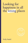 Looking for Happiness in All the Wrong Places Cover Image